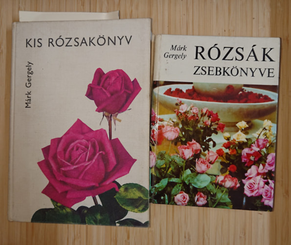 Márk Gergely - 2 könyv a rózsákról: Rózsák zsebkönyve, Kis rózsakönyv