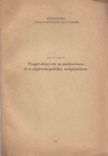 Kollin Ferenc - Prager-könyvek az antifasizmus és a népfront-politika szolgálatában (dedikált)