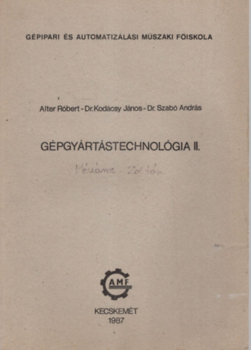 Dr. Kodcsy Jnos, Dr Szab Andrs Alter Rbert - Gpgyrtstechnolgia II. - Gpipari s Automatizlsi Mszaki Fiskola  Kecskemt 1987