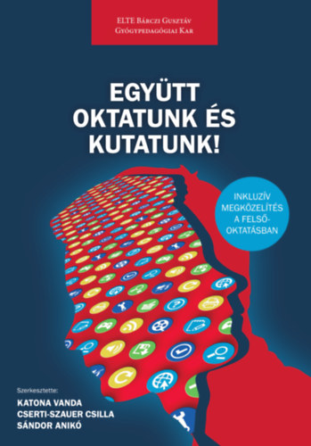 Katona Vanda Cserti-Szauer Csilla S�ndor Anik�  (szerk.) - Egy�tt oktatunk �s kutatunk! - Inkluz�v megk�zel�t�s a fels�oktat�sban