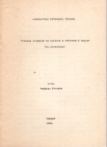 Mad�csy Piroska - Francia irodalom �s kultura a reformkori magyar foly�iratokban - Kandid�tusi �rtekez�s t�zisei Szeged, 1984