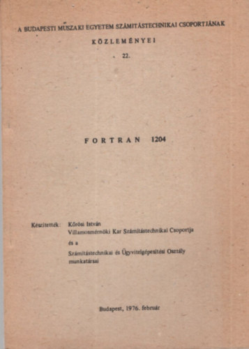 Krsi Istvn - Fortran 1204 - A Budapesti Mszaki Egyetem Szmtstechnikai Csoportjnak Kzlemnyei 22. - Budapest, 1976. februr