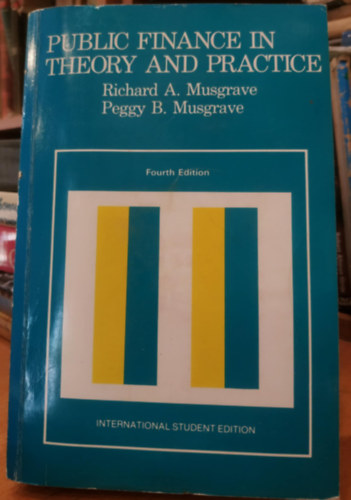 Peggy B. Musgrave Richard A. Musgrave - Public Finance in Theory and Practice (Közpénzügyek elméletben és gyakorlatban)(Fourth Edition)