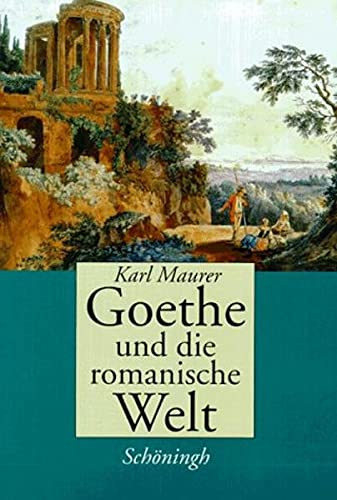 Karl Maurer - Goethe und die romanische Welt