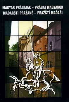 G�l Jen�  (szerk.) - Magyar pr�gaiak - pr�gai magyarok (magyar - cseh)