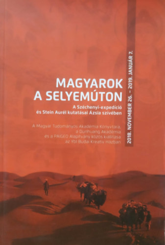 Magyarok a selyemton: A Szchenyi-expedci s Stein Aurl kutatsai zsia szvben, 2018. november 26. - 2019. janur 7.