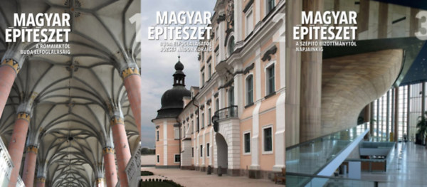 Hajdú Virág, Prakfalvi Endre, Ritoók Pál, Feld István, Velladics Márta, Tóth Endre, Buzás Gergely Fehérvári Zoltán - Magyar építészet 1-3. A rómaiaktól Buda elfoglalásáig / Buda elfoglalásától József nádor koráig / A szépítő bizottmánytól napjainkig