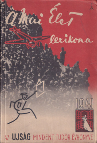 A Mai �let lexikona 1941 (Mindent Tudok- Az Ujs�g �vk�nyve)
