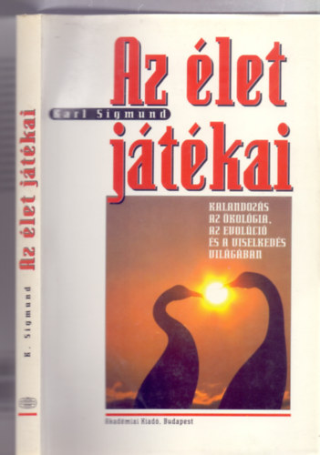 Karl Sigmund - Az élet játékai (Kalandozás az ökológia, az evolúció és a viselkedés területén)