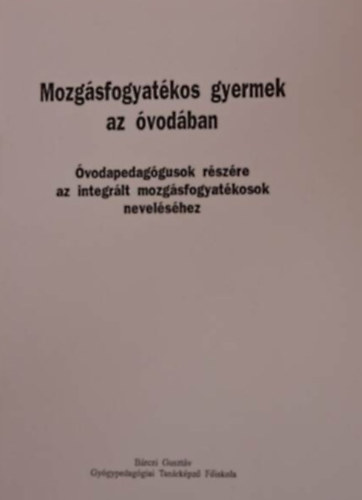 dr. Benczúr Miklósné (szerkesztette ) - Mozgásfogyatékos gyermek az óvodában
