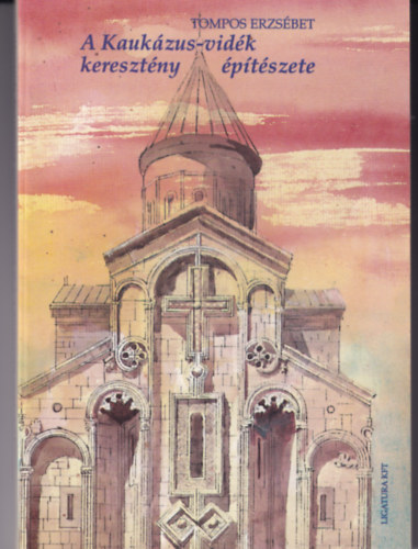 Tompos Erzs�bet - A Kauk�zus-vid�k kereszt�ny �p�t�szete