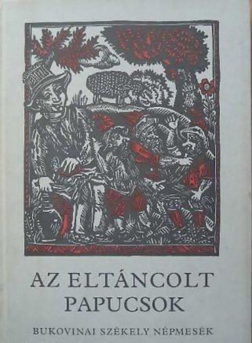Magvető Könyvkiadó - Az eltáncolt papucsok (bukovinai székely népmesék)