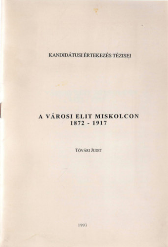 Tvri Judit - A vrosi elit Miskolcon 1872-1917