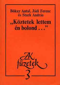 B�kay-J�di-Stark - "K�ztetek lettem �n bolond..."