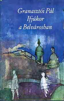 Granaszt�i P�l - Ifj�kor a Belv�rosban