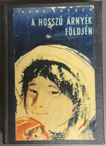 Szerz� Hans Ruesch Szerkeszt� K�szegi Imre Ford�t� Bach Imr�n� Grafikus Sz�sz Endre Lektor N�meth Gyula - A hossz� �rny�k f�ldj�n (Top of the World) - Bach Imr�n� ford�t�sa