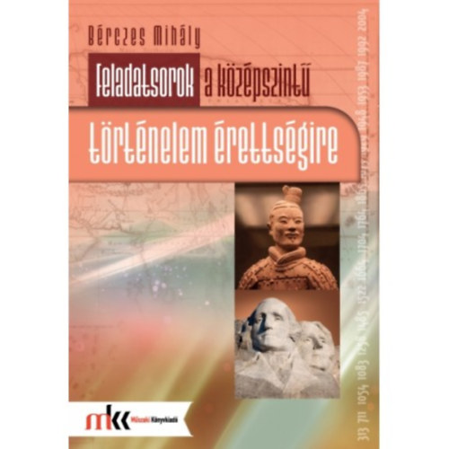 Bérczes Mihály - Feladatsorok a középszintű történelem érettségire