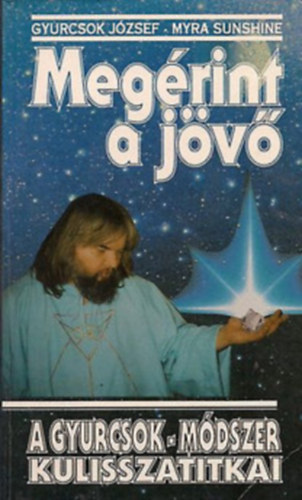 Gyurcsok József- Myra Sunshine - Megérint a jövő + A szeretet újjászületése (2 kötet egyben)
