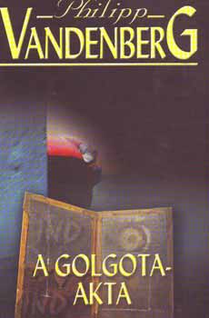 Philipp Vandenberg - A Golgota-akta