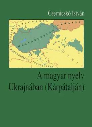 Csernicsk Istvn - A magyar nyelv Ukrajnban (Krptaljn)