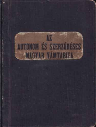 Dr. Staub K�roly - Az autonom �s szerz�d�ses magyar v�mtarifa