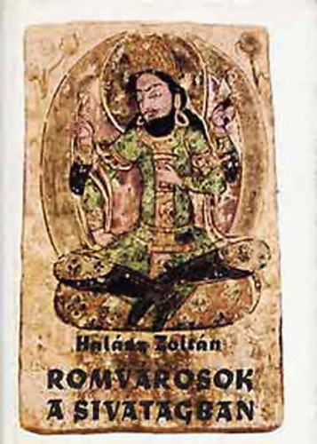 Halsz Zoltn - Romvrosok a sivatagban - Stein Aurl bels-zsiai utazsai