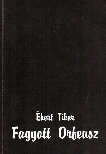 bert Tibor - Fagyott Orfeusz