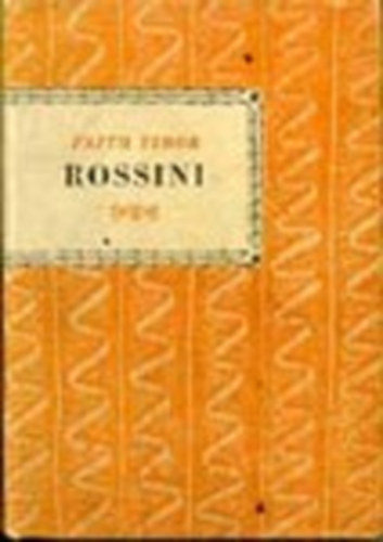 Fajth Tibor - Gioacchino Rossini (Kis Zenei K�nyvt�r)