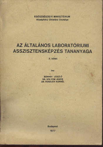 Bánhidi László; Dr. Sólyom János; Dr. Fendler Kornél - Az általános laboratóriumi asszisztensképzés tananyaga II. kötet