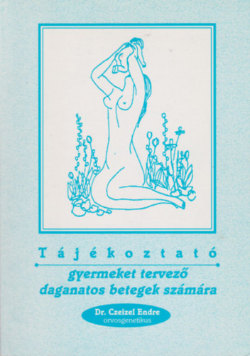 Dr. Czeizel Endre - T�j�koztat� gyermeket tervez� daganatos betegek sz�m�ra