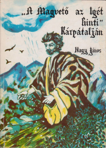 Nagy János - "A Magvető az Igét hinti" - Kárpátalján