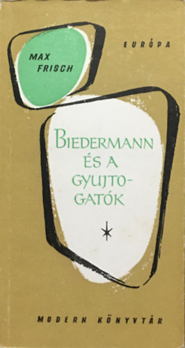 Max Frisch - Biedermann s a gyujtogatk