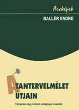 Ball�r Endre - A tantervelm�let �tjain - V�l. n�gy �vtized ped. �r�saib�l A 1058