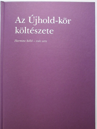 Csűrös Miklós szerk. - Az újhold-kör költészete (Harminc költő - száz verse)