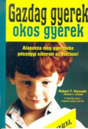 Robert T. Kiyosaki Sharon L. Lechter - Gazdag gyerek, okos gyerek