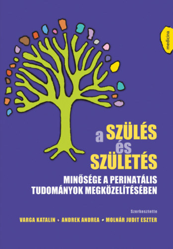 Varga Katalin, Andrek Andrea, Molnár Judit Eszter - A szülés és születés minősége a perinatális tudományok megközelítésében