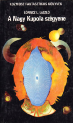 SZERZŐ Lőrincz L. László SZERKESZTŐ Kuczka Péter Bánlaki Viktor - A nagy kupola szégyene (Kozmosz Fantasztikus Könyvek, első teljes kiadás)