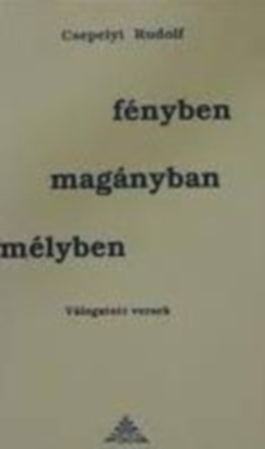 Csepelyi Rudolf - Fényben, magányban, mélyben