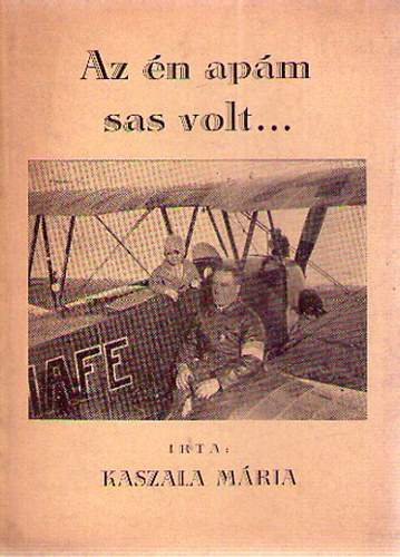 Kaszala Mária - Az én apám sas volt...