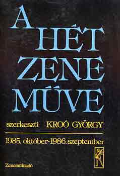 Kro� Gy�rgy  (Szerk.) - A h�t zenem�ve: 1985. okt�ber-1986. szeptember