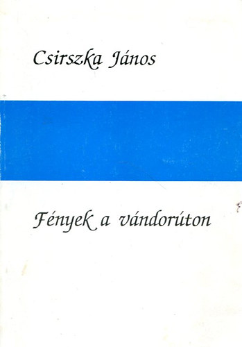 Csirszka János - Fények a vándorúton