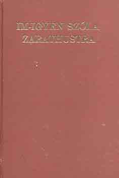 Friedrich Nietzsche - Im-igyen sz�la Zarathustra