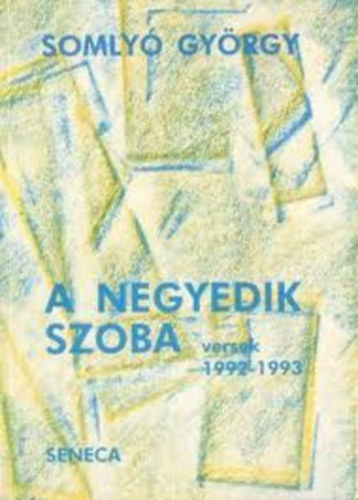 Somly� Gy�rgy - A negyedik szoba versek 1992 - 1993