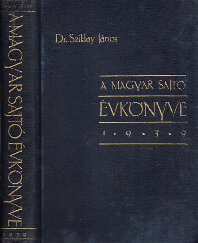 Sziklay Jnos dr.  (szerk.) - A magyar sajt vknyve 1939