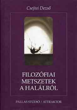 Csejtei Dezs� - Filoz�fiai metszetek a hal�lr�l
