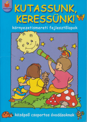 Szaitzn Gregorits Anna  (szerk.) - Kutassunk, keressnk! (Krnyezetismereti fejlesztlapok kzps csoportos vodsoknak)