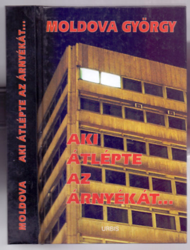 Moldova Gyrgy - Aki tlpte az rnykt...(Emlkezs s dokumentumok)