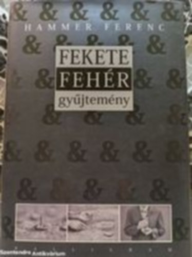 Hammer Ferenc - Fekete & feh�r gy�jtem�ny (Saj�t k�ppel)
