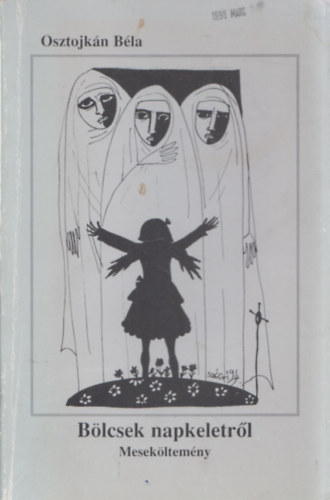 Osztojk�n B�la - B�lcsek napkeletr�l (Mesek�ltem�ny) (dedik�lt)