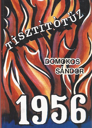 Domokos Sándor - Tisztítótűz - 1956